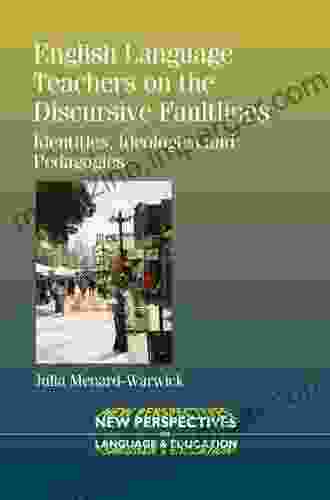 English Language Teachers On The Discursive Faultlines: Identities Ideologies And Pedagogies (New Perspectives On Language And Education 35)