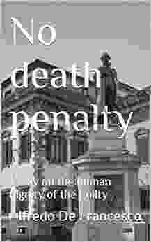 No Death Penalty: Essay On The Human Dignity Of The Guilty