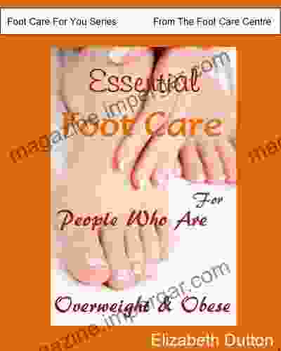 Essential Foot Care For People Who Are Overweight Obese (Foot Care For You From The Foot Care Centre 3)