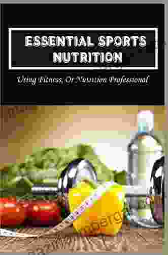 Essential Sports Nutrition: Using Fitness Or Nutrition Professional