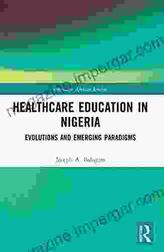 Healthcare Education in Nigeria: Evolutions and Emerging Paradigms (Routledge African Studies)