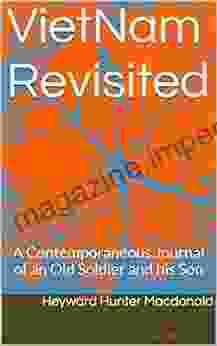 VietNam Revisited: The Contemporaneous Journal Of An Old Soldier And His Son