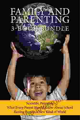 Family And Parenting 3 Bundle: Scientific Parenting / What Every Parent Should Know About School / Raising Boys In A New Kind Of World