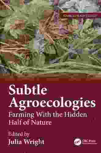 Subtle Agroecologies: Farming With the Hidden Half of Nature (Advances in Agroecology)