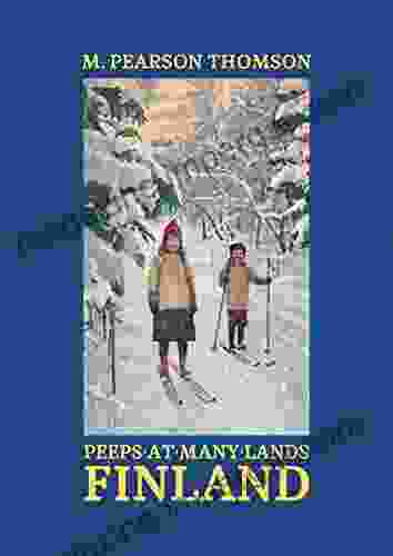 Finland (Peeps At Many Lands Series) (Annotated): Travel Adventures Around The World From Over A Century Ago