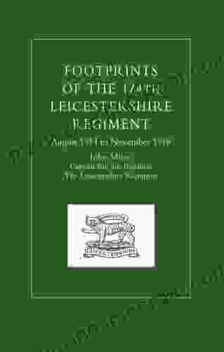 FOOTPRINTS Of The 1/4TH LEICESTERSHIRE REGIMENT AUGUST 1914 To NOVEMBER 1918