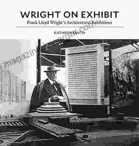 Wright On Exhibit: Frank Lloyd Wright S Architectural Exhibitions