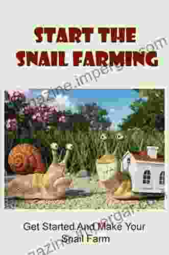 Start The Snail Farming: Get Started And Make Your Snail Farm