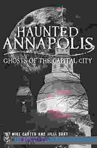 Haunted Annapolis: Ghosts Of The Capital City (Haunted America)