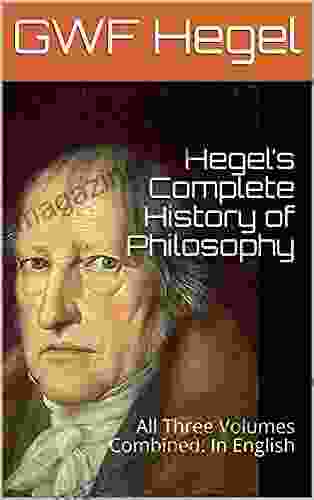 Hegel S Complete History Of Philosophy: All Three Volumes Combined: In English