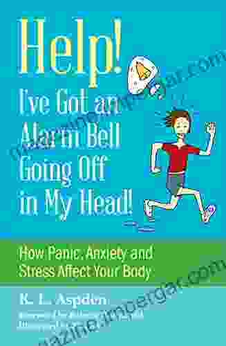 Help I Ve Got An Alarm Bell Going Off In My Head : How Panic Anxiety And Stress Affect Your Body