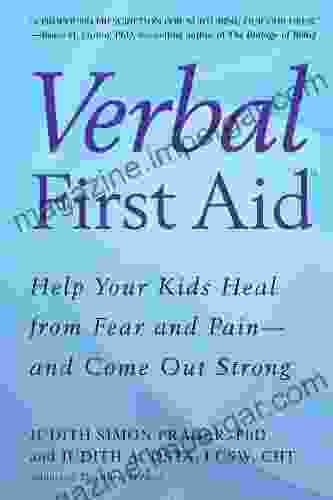 Verbal First Aid: Help Your Kids Heal From Fear And Pain And Come Out Strong