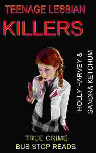 TEENAGE LESBIAN KILLERS: HOLLY HARVEY AND SANDRA KETCHUM (BUS STOP READS 28)