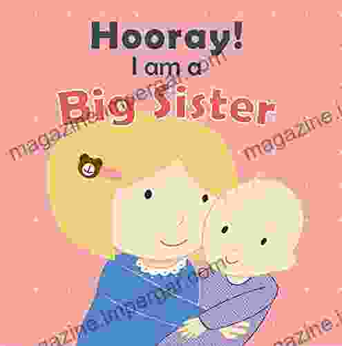 Hooray I Am A Big Sister: New Baby Girl For Older Siblings