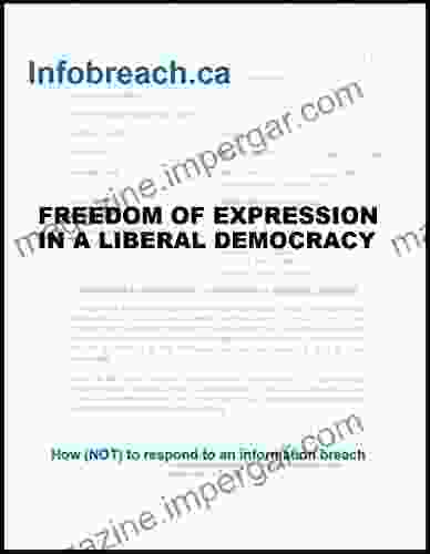 Infobreach Ca: Freedom Of Expression In A Liberal Democracy (Infobreach Ca: How (NOT) To Respond To An Information Breach 3)