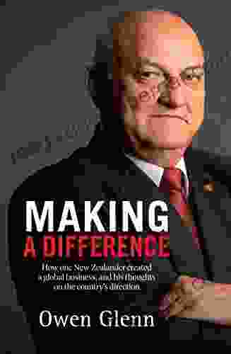 Making a Difference: How One New Zealander Created a Global Business and His Thoughts on the Country s Direction