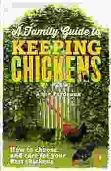 A Family Guide To Keeping Chickens: How To Choose And Care For Your First Chickens