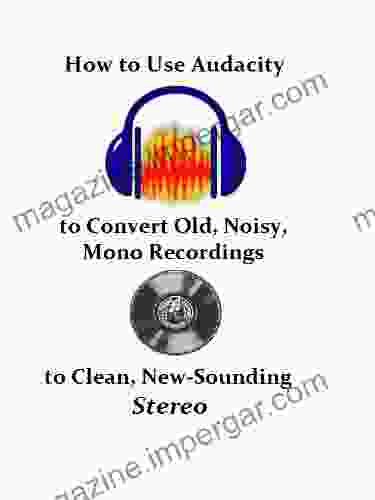 How To Use Audacity To Convert Old Noisy Mono Recordings Into Clean New Sounding Stereo