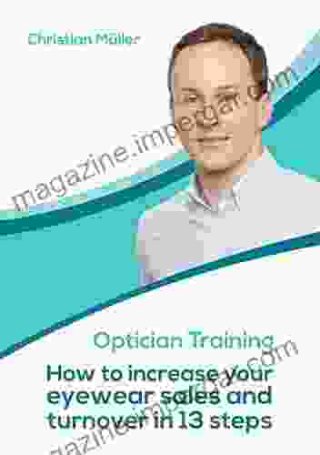 OPTICIAN TRAINING: How To Increase Your Eyewear Sales Turnover In 13 Steps