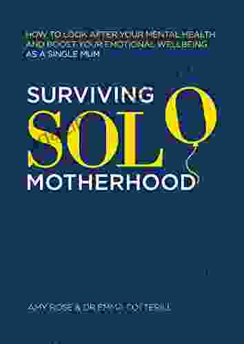 Surviving Solo Motherhood: How To Look After Your Mental Health And Boost Your Emotional Wellbeing As A Single Mom