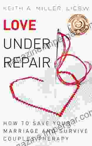 Love Under Repair: How To Save Your Marriage And Survive Couples Therapy