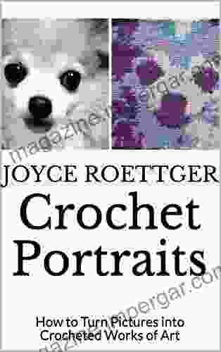 Crochet Portraits: How To Turn Pictures Into Crocheted Works Of Art