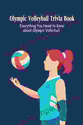 Olympic Volleyball Trivia Book: Everything You Need To Know About Olympic Volleyball: How Well Do You Know About Olympic Volleyball?