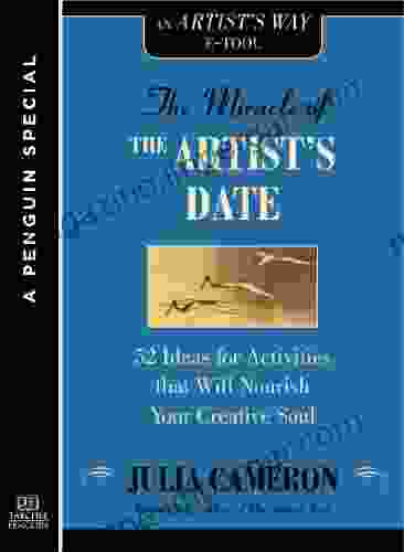 The Miracle Of The Artist S Date: 52 Ideas For Activities That Will Nourish Your Creative Soul: A Special From Tarcher/Penguin (Artist S Way)