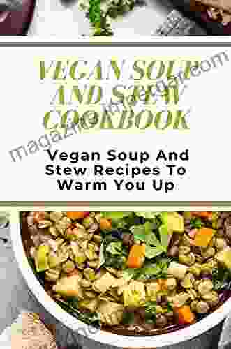 Vegan Soup And Stew Cookbook: Vegan Soup And Stew Recipes To Warm You Up: Delicious Vegan Soup Recipes