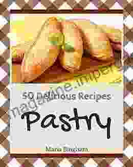 50 Delicious Pastry Recipes: Greatest Pastry Cookbook Of All Time