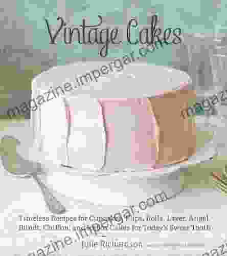 Vintage Cakes: Timeless Recipes For Cupcakes Flips Rolls Layer Angel Bundt Chiffon And Icebox Cakes For Today S Sweet Tooth A Baking Book}