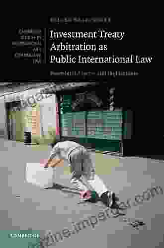 Investment Treaty Arbitration As Public International Law: Procedural Aspects And Implications (Cambridge Studies In International And Comparative Law 112)