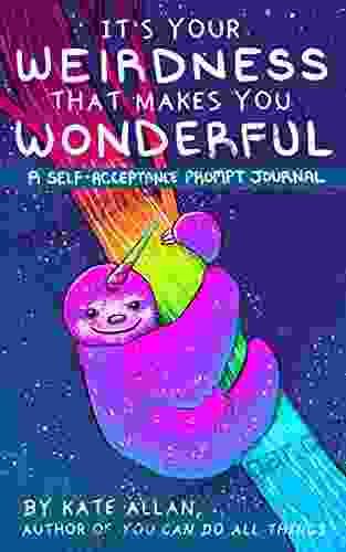 It S Your Weirdness That Makes You Wonderful: A Self Acceptance Prompt Journal