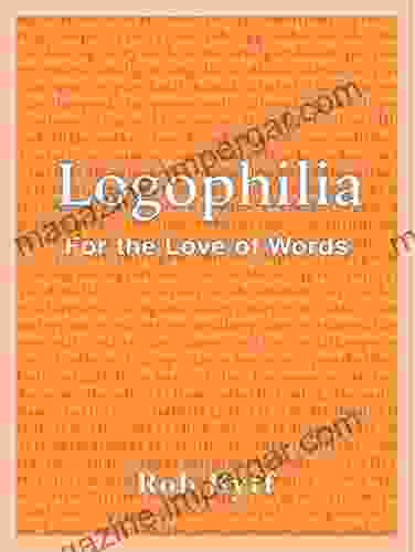 Logophilia: For The Love Of Words