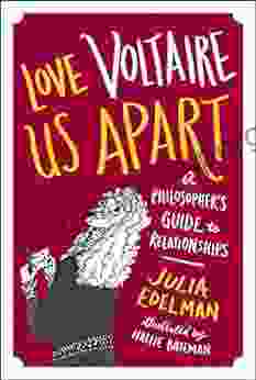 Love Voltaire Us Apart: A Philosopher S Guide To Relationships