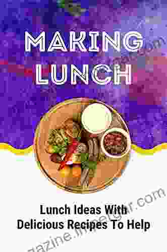 Making Lunch: Lunch Ideas With Delicious Recipes To Help: Healthy Lunch Recipes For Weight Loss