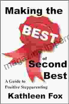 Making the Best of Second Best: A Guide to Positive Stepparenting