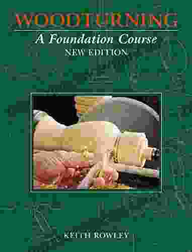 Woodturning: A Foundation Course Keith Rowley