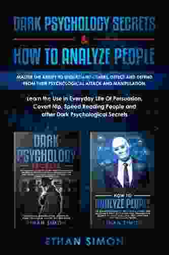 Dark Psychology Secrets How To Analyze People: 2 In 1: Master The Ability To Understand Others Detect And Defend From Their Psychological Attack And Manipulation