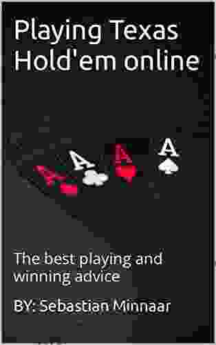 Playing Texas Hold Em Online: The Best Playing And Winning Advice