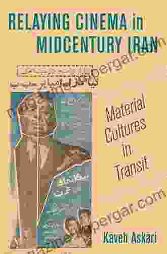 Relaying Cinema in Midcentury Iran: Material Cultures in Transit (Cinema Cultures in Contact 2)