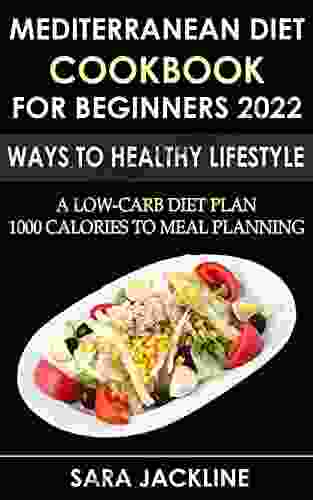 Mediterranean Diet Cookbook For Beginners 2024: Ways To Healthy Lifestyle: A Low Carb Diet Plan 1000 Calories To Meal Planning