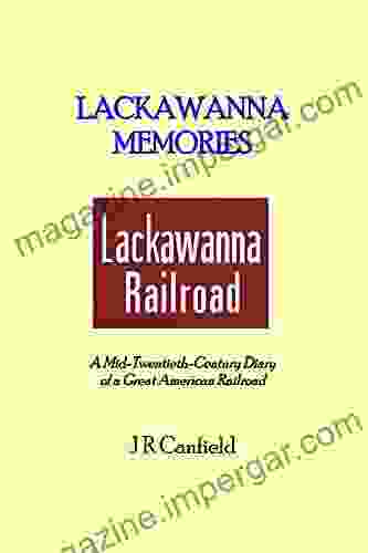 Lackawanna Memories: A Mid Twentieth Century Diary Of A Great American Railroad