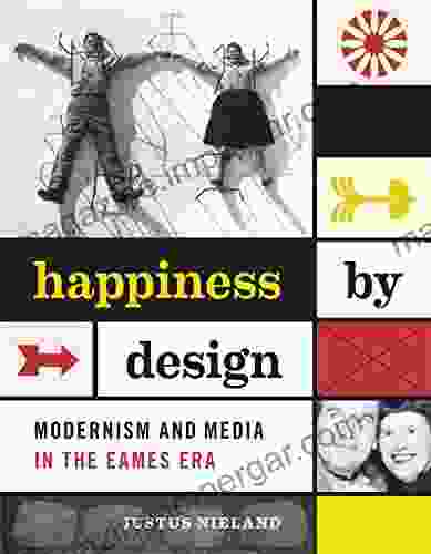 Happiness By Design: Modernism And Media In The Eames Era