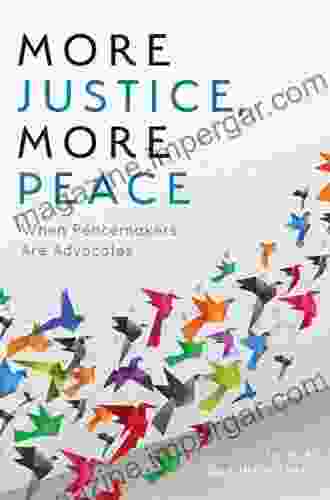 More Justice More Peace: When Peacemakers Are Advocates (The ACR Practitioner S Guide Series)