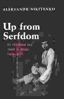 Up From Serfdom: My Childhood And Youth In Russia 1804 1824