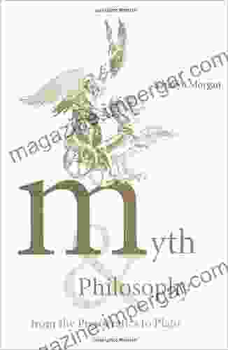 Myth And Philosophy From The Presocratics To Plato