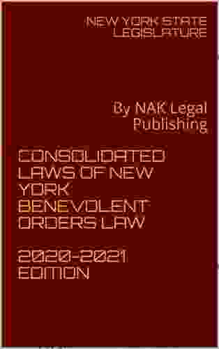 CONSOLIDATED LAWS OF NEW YORK BENEVOLENT ORDERS LAW 2024 EDITION: By NAK Legal Publishing