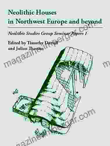 Neolithic Houses In Northwest Europe And Beyond (Neolithic Studies Group Seminar Papers 1)