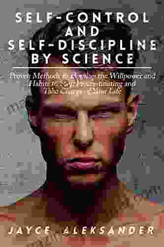 Self Control And Self Discipline By Science:: Proven Methods To Develop The Willpower And Habits To Stop Procrastinating And Take Charge Of Your Life